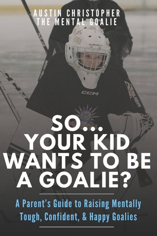So...Your Kid Wants To Be A Goalie? - cover