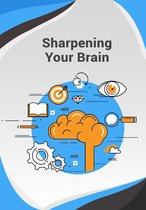 Sharpening your brain: Unlock your mental potential
