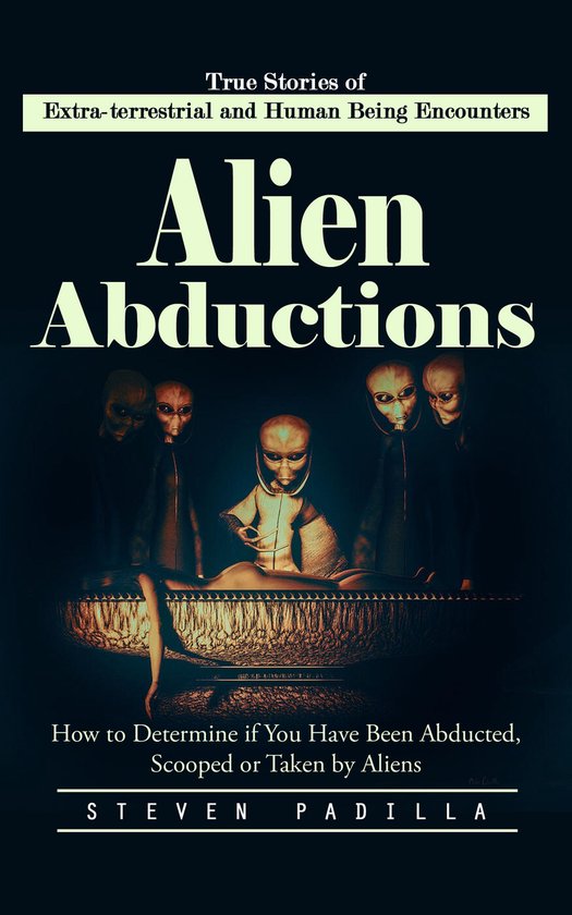 Alien Abductions: True Stories of Extra-terrestrial and Huma ... - cover