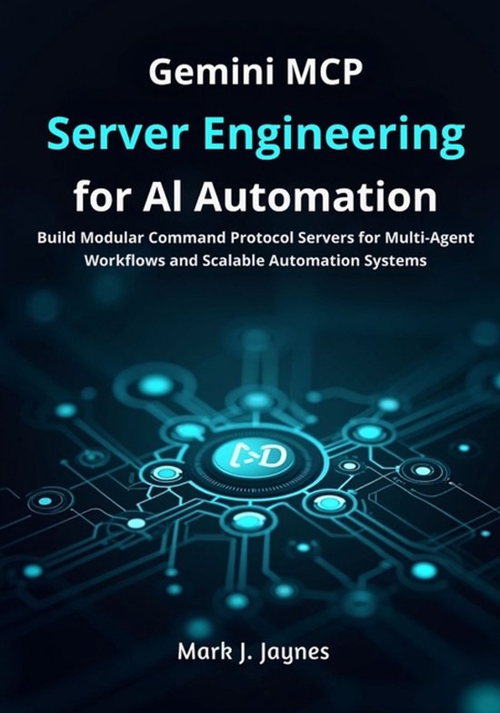 Gemini MCP Server Engineering for AI Automation | 9798279200627 | Mark ...
