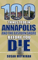 100 Things to Do in Annapolis and the Eastern Shore Before You Die