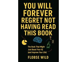 You Will Forever Regret Not Having Read This Book: The Book That Might Just Boost Your IQ (and Improve Your Life)