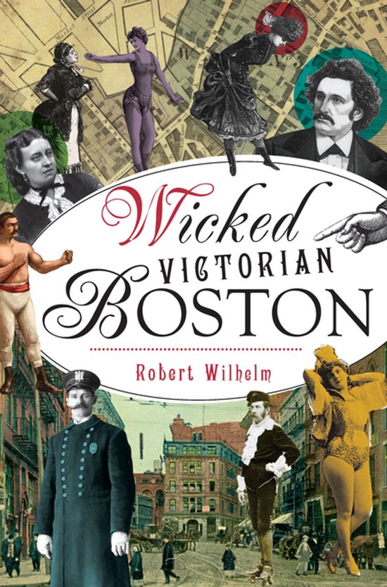 Couverture du livre "Wicked Victorian Boston" avec un collage de personnages victoriens, scènes de rue et un policier.