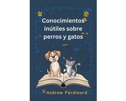 Conocimientos inútiles sobre perros y gatos