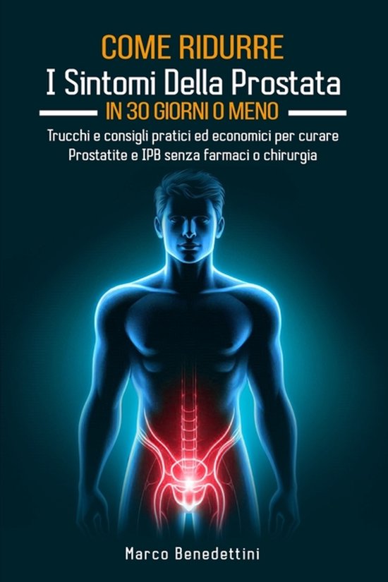 Come Ridurre i Sintomi della Prostata in 30 Giorni o Meno - cover