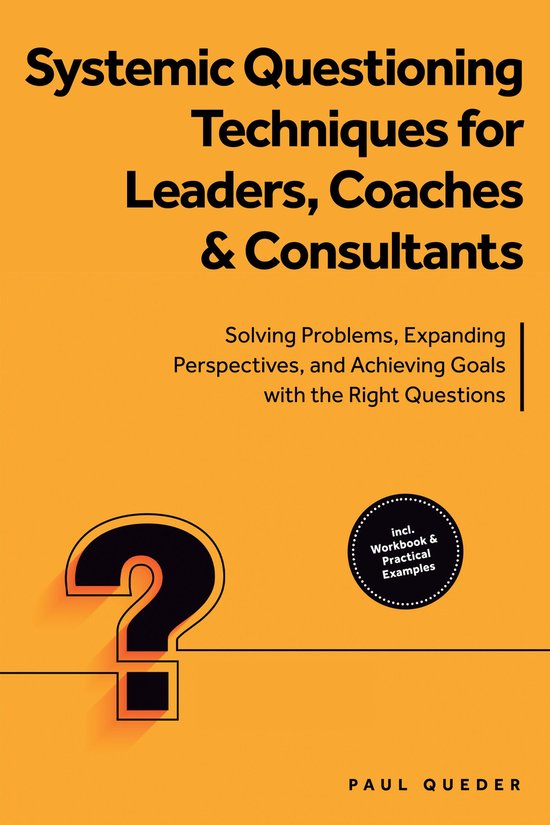 Systemic Questioning Techniques for Leaders, Coaches & Consu ... - cover