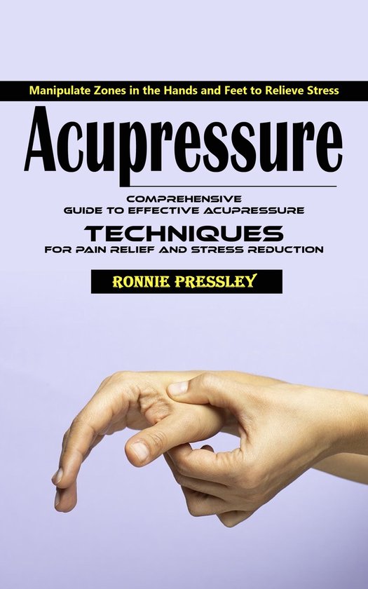 Acupressure: Manipulate Zones in the Hands and Feet to Relie ... - cover