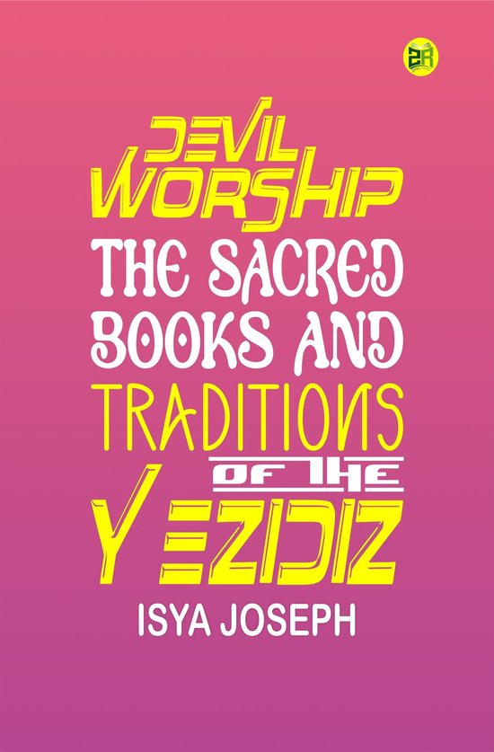 Devil Worship, The Sacred Books and Traditions of the Yezidi ... - cover