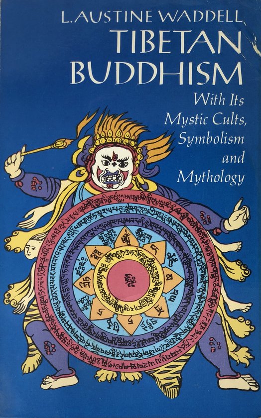 Tibetan Buddhism, With Its Mystic Cults, Symbolism and Mythology, and in Its Relation to Indian Buddhism.