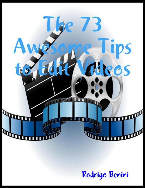 The 73 Awesome Tips to Edit Videos - cover