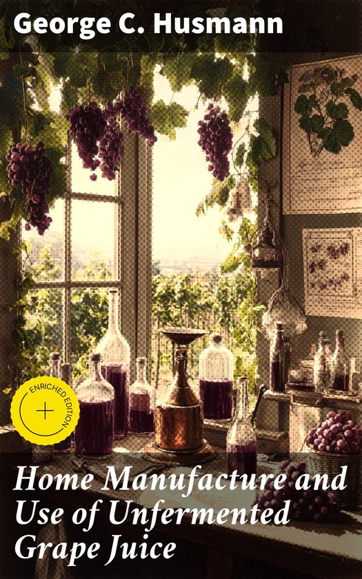 Home Manufacture and Use of Unfermented Grape Juice - cover