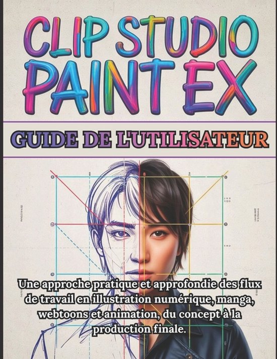 Clip Studio Paint EX Gebruikershandleiding: illustratie, manga, webtoons & animatie. Praktische gids.