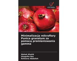 Minimalizacja mikroflory Punica granatum za pomocą promieniowania gamma