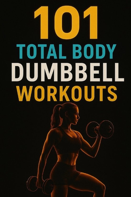 The 101 Workout- 101 Total Body Dumbbell Workouts - cover