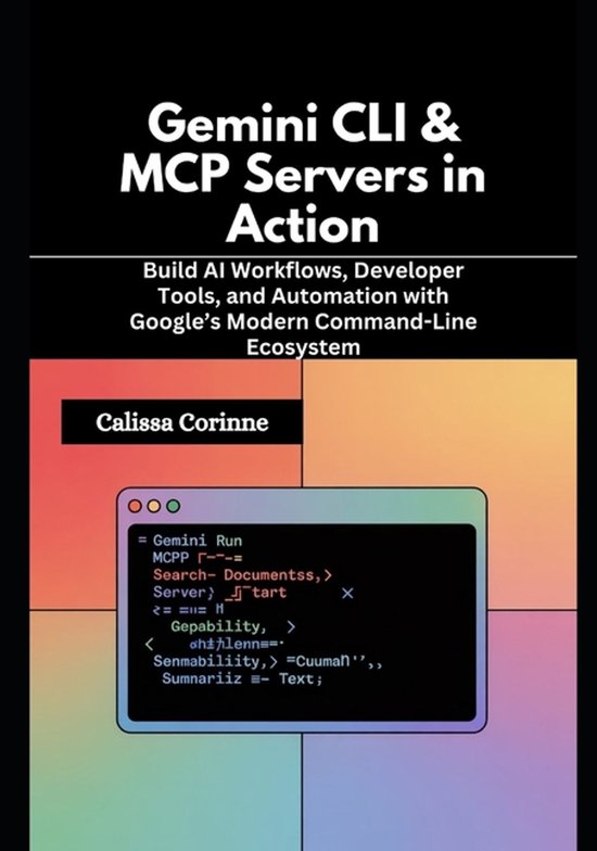 Gemini CLI & MCP Servers in Action | 9798278353782 | Calissa Corinne ...