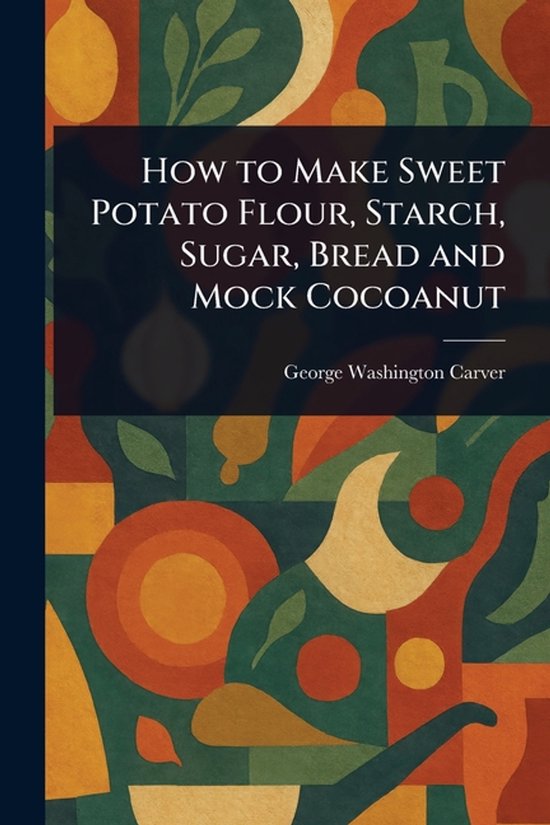 How to Make Sweet Potato Flour, Starch, Sugar, Bread and Moc ... - cover