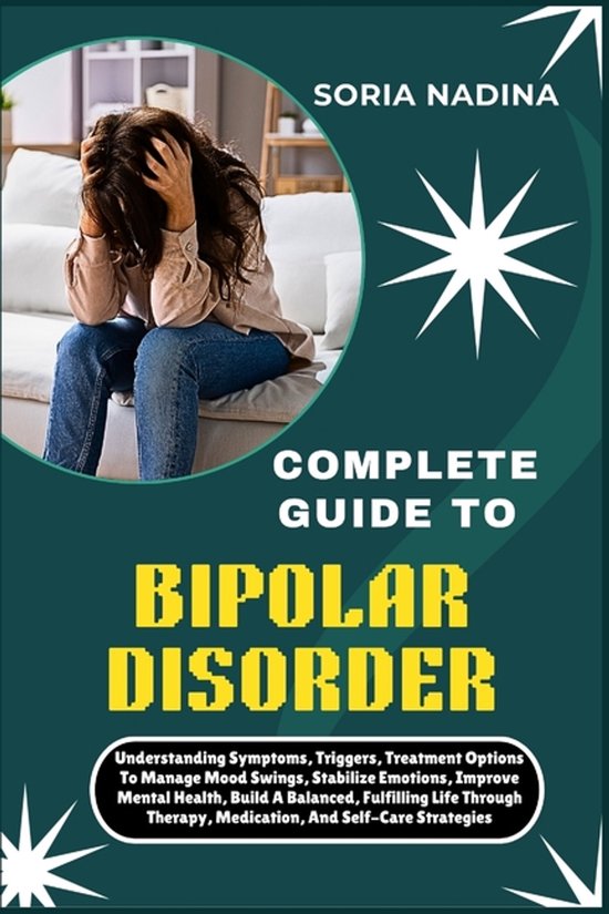 Complete Guide to Bipolar Disorder, Soria Nadina | 9798278502203 ...