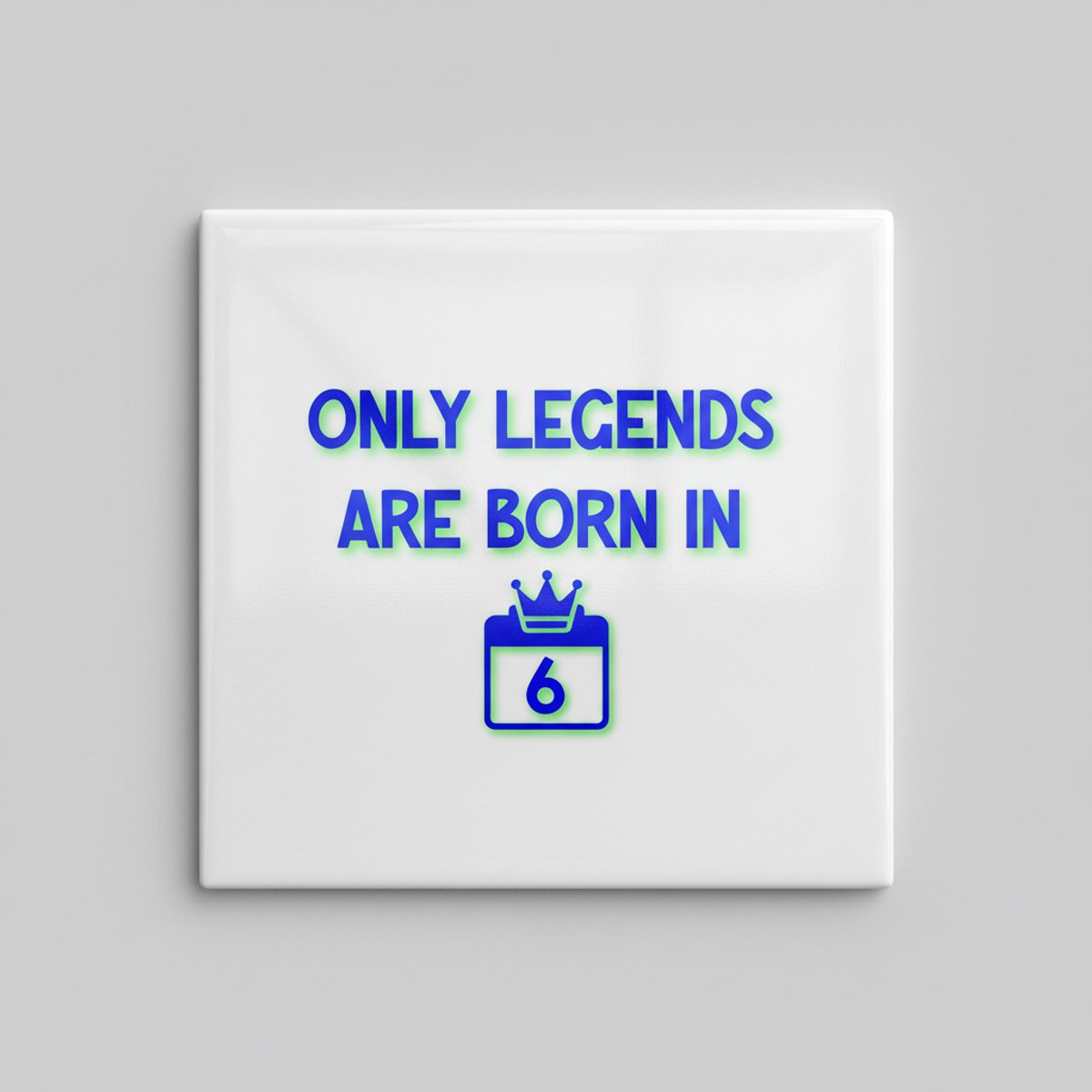 “Only Legends Are Born in 6” Keramische Tegel – 15×15 cm Verjaardagscadeau met Kalender & 