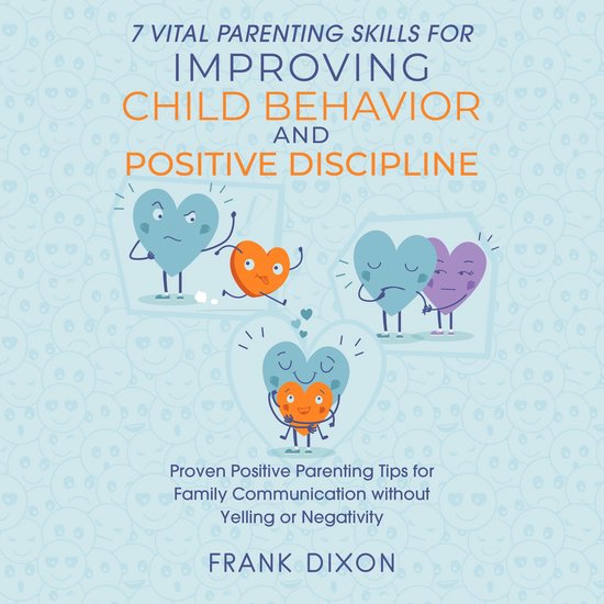 7 Vital Parenting Skills for Improving Child Behavior and Po ... - cover