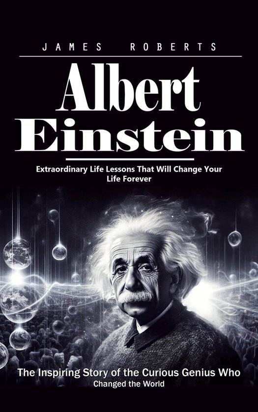 Albert Einstein: Extraordinary Life Lessons That Will Change ... - cover