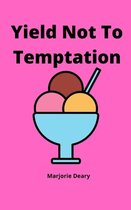 Yield Not to Temptation