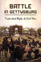 Battle In Gettysburg: Truth And Myth, A Civil War