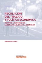 Estudios - Regulación del trabajo y Política económica. De cómo los derechos laborales mejoran la Economía