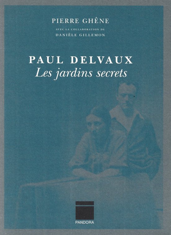 Paul Delvaux. Les jardins secrets.