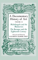 A Documentary History of Art, Volume 2 - Michelangelo and the Mannerists, The Baroque and the Eighteenth Century