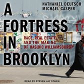 A Fortress in Brooklyn Lib/E: Race, Real Estate, and the Making of Hasidic Williamsburg