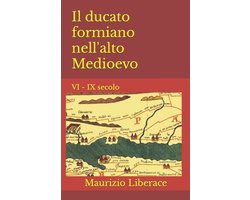 Itinerari Formiani Di Storia, Di Cultura, Tradizioni.-Il ducato formiano nell'alto Medioevo