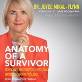 Anatomy of a Survivor: Building Resilience, Grit, and Growth After Trauma