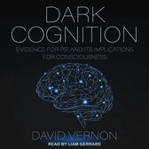 Dark Cognition: Evidence for Psi and Its Implications for Consciousness