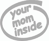 Your mom inside sticker - Auto stickers - Laptop sticker - Auto accessories - Sticker volwassenen - 9 x 11 cm Zilver