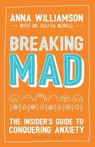 Breaking Mad The Insider's Guide to Conquering Anxiety