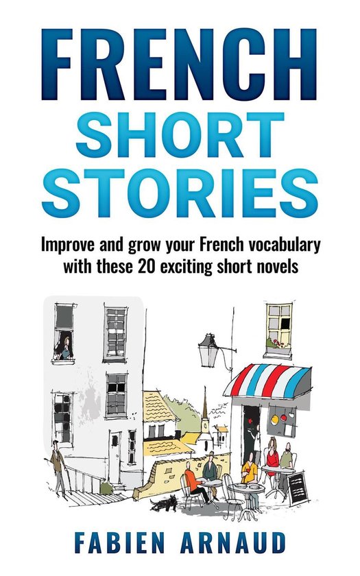 French Short Stories: Improve and Grow Your French Vocabulary with These 20  Exciting... | bol.
