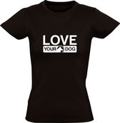 Love Your Dog | Dames T-shirt | Zwart | Hou van je hond | Huisdier | Dierendag | Puppy | Welp