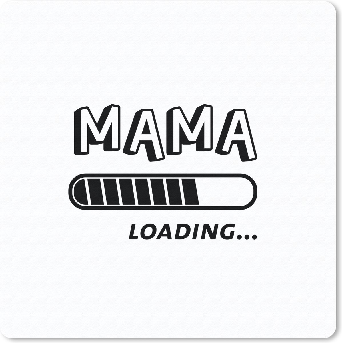 Muismat 30x30 cm - Mousepad Spreuken - Mama loading... - Quotes - Mama - Muismatten
