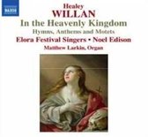 Joseph Schnurr, Matthew Larkin, Elora Festivak Singer, Noel Edison - Willan: In The Heavenly Kingdom (CD)