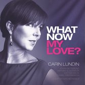 Carin Lundin - Lundin: What Now My Love? (CD)