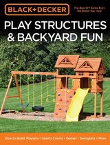 Black & Decker Play Structures & Backyard Fun: How to Build