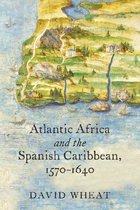 Published by the Omohundro Institute of Early American History and Culture and the University of North Carolina Press- Atlantic Africa and the Spanish Caribbean, 1570-1640
