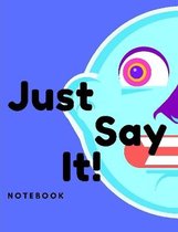 Just Say It Notebook
