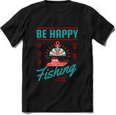 Be Happy Go Fishing - Vissen T-Shirt | Aqua | Grappig Verjaardag Vis Hobby Cadeau Shirt | Dames - Heren - Unisex | Tshirt Hengelsport Kleding Kado - Zwart - M
