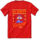 Be Happy Go Fishing - Vissen T-Shirt | Oranje | Grappig Verjaardag Vis Hobby Cadeau Shirt | Dames - Heren - Unisex | Tshirt Hengelsport Kleding Kado - Rood - M