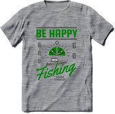 Be Happy Go Fishing - Vissen T-Shirt | Groen | Grappig Verjaardag Vis Hobby Cadeau Shirt | Dames - Heren - Unisex | Tshirt Hengelsport Kleding Kado - Donker Grijs - Gemaleerd - XL