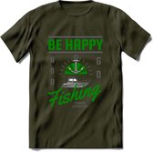 Be Happy Go Fishing - Vissen T-Shirt | Groen | Grappig Verjaardag Vis Hobby Cadeau Shirt | Dames - Heren - Unisex | Tshirt Hengelsport Kleding Kado - Leger Groen - XL