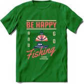 Be Happy Go Fishing - Vissen T-Shirt | Roze | Grappig Verjaardag Vis Hobby Cadeau Shirt | Dames - Heren - Unisex | Tshirt Hengelsport Kleding Kado - Donker Groen - L