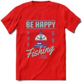 Be Happy Go Fishing - Vissen T-Shirt | Blauw | Grappig Verjaardag Vis Hobby Cadeau Shirt | Dames - Heren - Unisex | Tshirt Hengelsport Kleding Kado - Rood - M