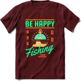 Be Happy Go Fishing - Vissen T-Shirt | Groen | Grappig Verjaardag Vis Hobby Cadeau Shirt | Dames - Heren - Unisex | Tshirt Hengelsport Kleding Kado - Burgundy - M